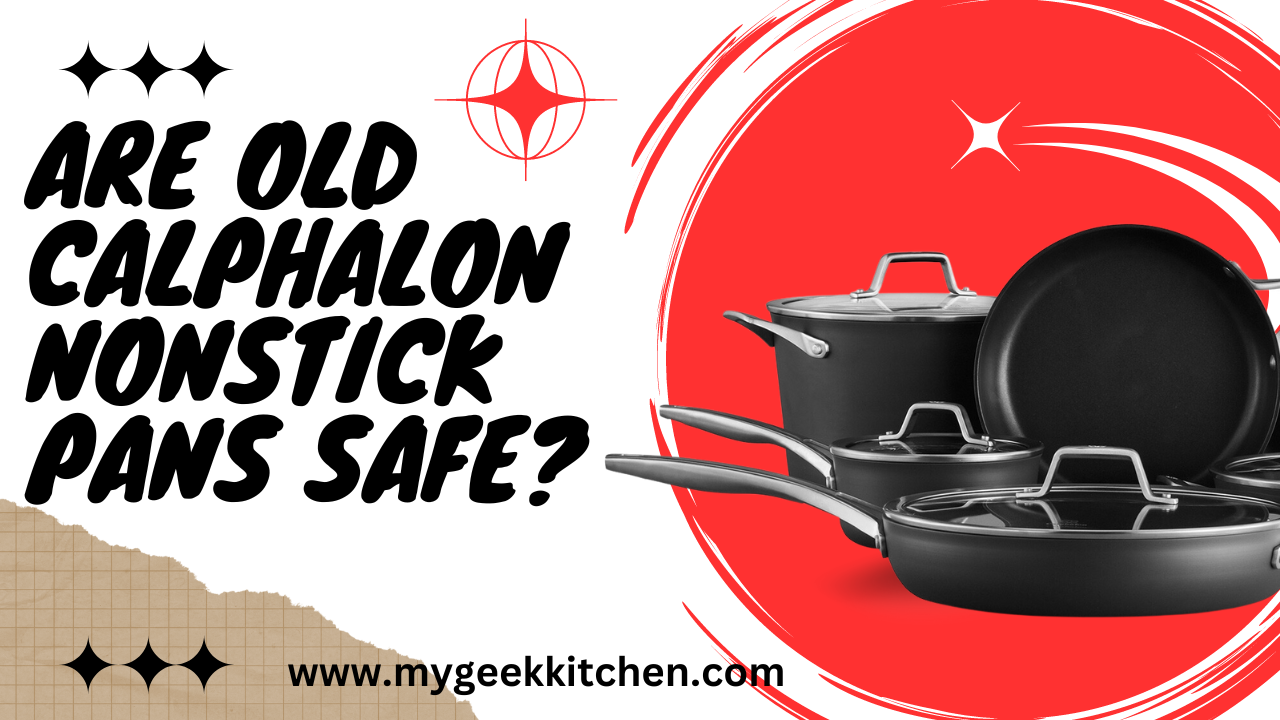 Are Old Calphalon Nonstick Pans Safe?