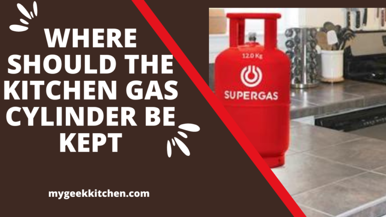 Where Should the Kitchen Gas Cylinder Be Kept