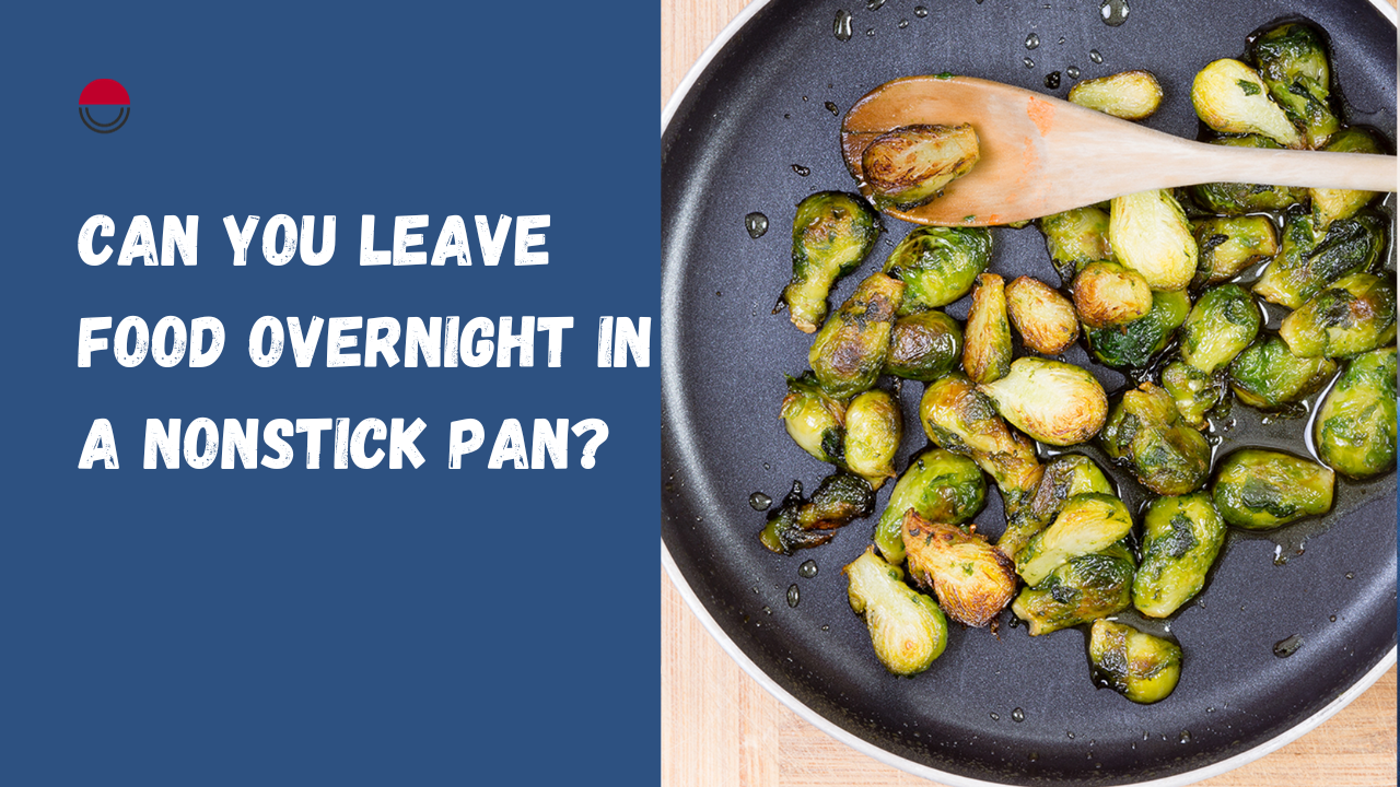 Can you Leave Food Overnight in a Nonstick Pan?